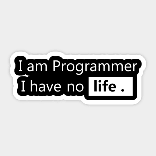 I am Programmer I have no life - Programmer Humor Sticker